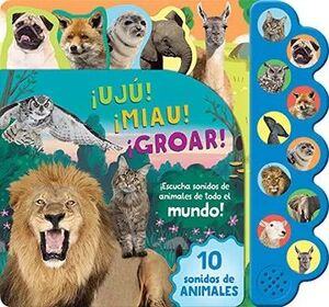 ¡UJÚ! ¡MIAU! ¡GROAR! ¡ESCUCHA SONIDOS DE ANIMALES DE TODO EL MUNDO! (SPANISH EDITION)