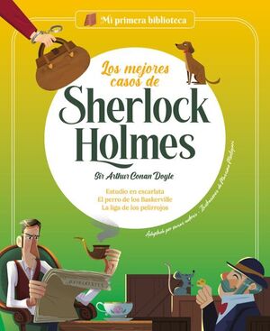 LOS MEJORES CASOS DEL SHERLOCK HOLMES: ESTUDIO EN ESCARLATA ; LA LIGA DE LOS PELIRROJOS ; EL PERRO DE LOS BASKERVILLE