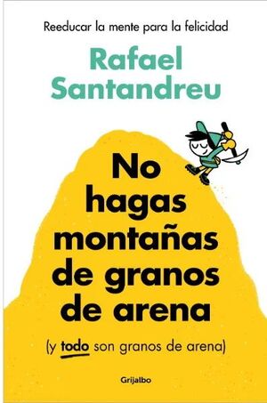 NO HAGAS MONTAÑAS DE GRANOS DE ARENA